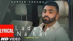 Watch Popular Punjabi Video Song 'Ladeya Na Kar' (Lyrical) Sung By Gurvar Cheema Feat. Sakshi Choudhary