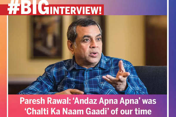 Paresh Rawal: 'Andaz Apna Apna' was 'Chalti Ka Naam Gaadi' of our time