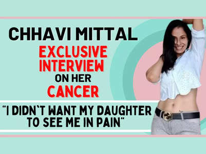 Chhavi: Didn't want my daughter to see me in pain