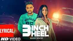 Watch Trending Punjabi Video Song '3 Inch Heel' Sung By Mani Singh