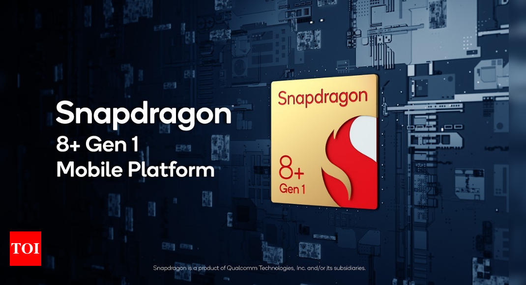 snapdragon:  Qualcomm announces Snapdragon 8+ Gen 1 chipset – Times of India