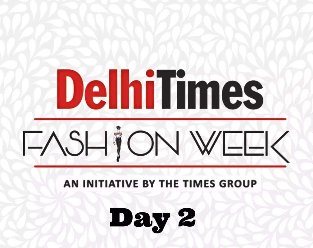
Delhi Times Fashion Week: A fashion round-up of Day 2
