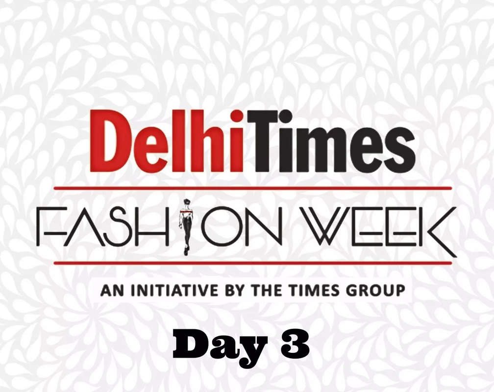 
Delhi Times Fashion Week: A fashion round-up of Day 3
