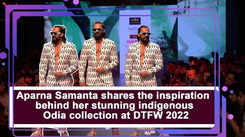 Aparna Samanta shares the inspiration behind her stunning indigenous Odia collection at DTFW 2022