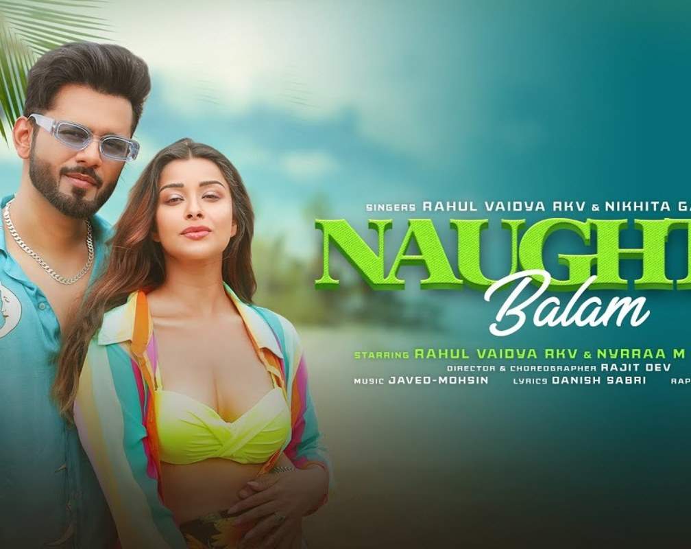 
Check Out Latest hindi Song Music Video - 'Naughty Balam' Sung By Rahul Vaidya And Nikhita Gandhi
