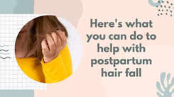 Here's what you can do to help with postpartum hair fall