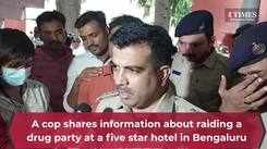 A cop shares information about raiding a drug party at a five star hotel in Bengaluru