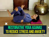 Restorative yoga asanas to reduce stress and anxiety