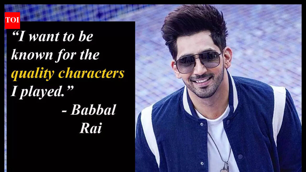 Babbal Rai on picking up versatile roles: I want to be known for the ...