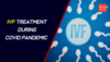 IVF treatment during COVID pandemic