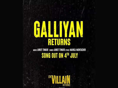 Ek Villain Returns: First song of film 'Galliyan Returns' to be out on July 4