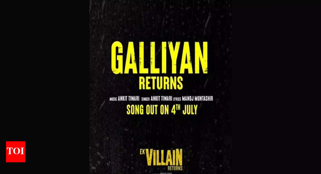 Ek Villain Returns: First song of film 'Galliyan Returns' to be out on ...