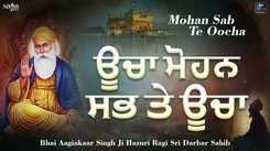 Listen To Latest Punjabi Shabad Kirtan Gurbani 'Mohan Sab Te Oocha' Sung By Bhai Aaagiakaar Singh Ji