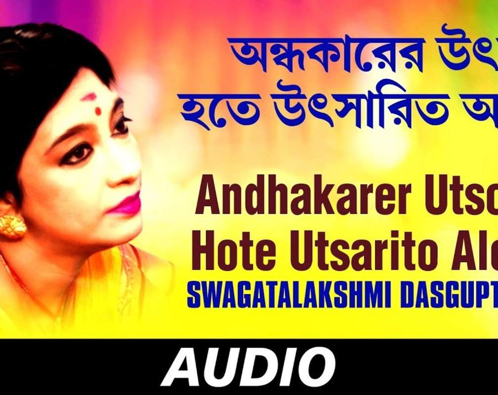 
Listen To The Bengali Audio Song 'Andhakarer Utso Hote Utsarito Alo' Sung By Swagatalakshmi Dasgupta
