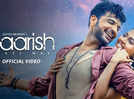 Check Out Latest Hindi Video Song 'Baarish Aayi Hai' Sung By Stebin Ben And Shreya Ghoshal