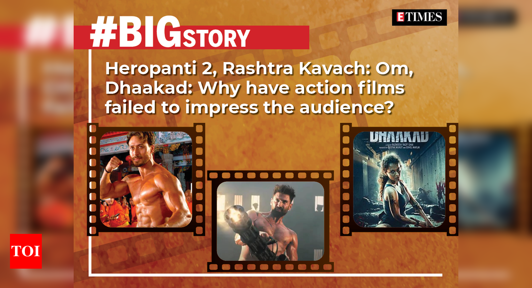‘Heropanti 2’, ‘Rashtra Kavach: Om’, ‘Dhaakad’: Why have action films failed to impress the audience? – #BigStory – Times of India