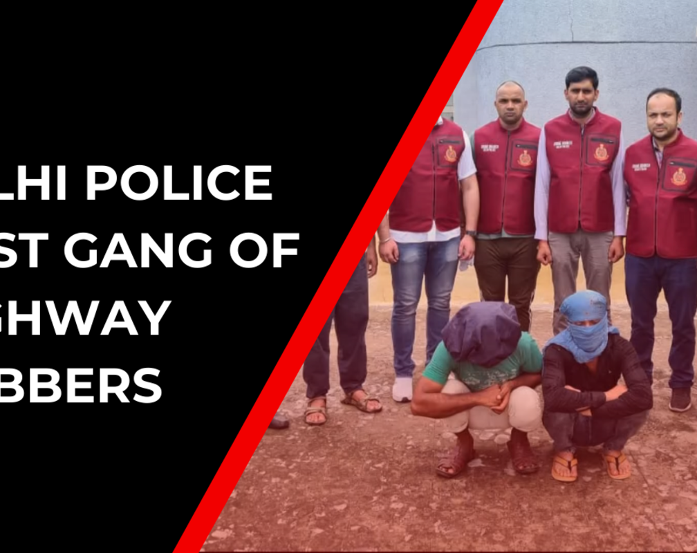 
Interstate gang of highway robbers busted by Delhi Police

