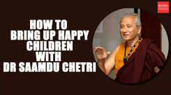 How to bring up happy children  With Dr Saamdu Chetri