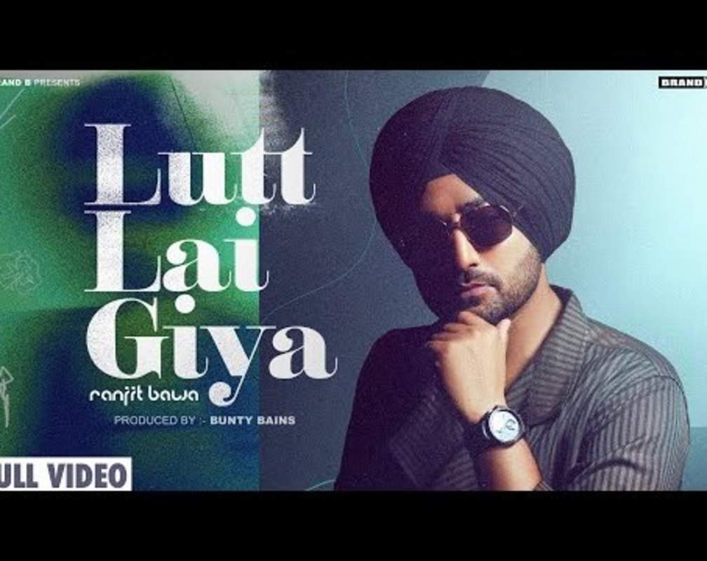 
Watch The Latest Punjabi Official Video Song 'Lutt Lai Giya' Sung By Ranjit Bawa
