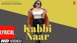 Check Out The Latest Punjabi Lyrical Song 'Kabbi Naar' Sung By Khushi