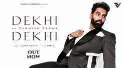 Watch Latest Punjabi Official Music Video Song 'Dekhi Dekhi' Sung By Parmish Verma