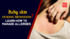 Itchy skin during Monsoon- Learn how to manage allergies