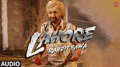Watch Latest Punjabi Official Music Audio Song 'Lahore' Sung By Ranjit Bawa