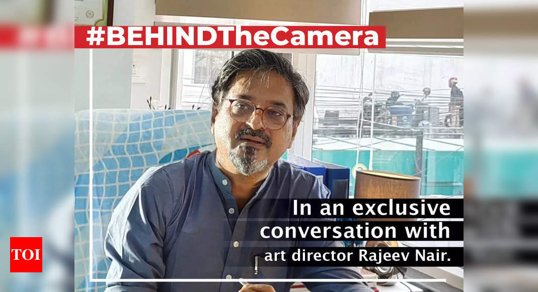 Art director Rajeev Nair: There is a good scope for new talent in the art department – #BehindTheCamera – Times of India