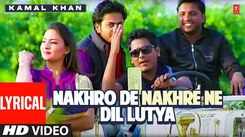 Check Out The Latest Punjabi Video Song 'Nakhro De Nakhre Ne Dil Lutya' Sung By Kamal Khan