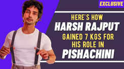 Harsh Rajput: I was very lean and bulked up for my role in Pishachini