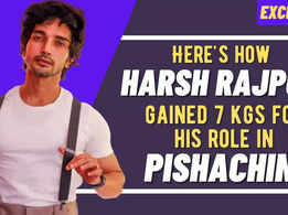 Harsh Rajput: I was very lean and bulked up for my role in Pishachini
