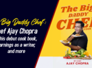 'The Big Daddy Chef': Chef Ajay Chopra on his debut cookbook, learnings as a writer, and more