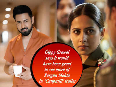 Gippy Grewal appreciates Sargun Mehta as an actress and says it would have been great to see more of her in the ‘Cuttputlli’ trailer - Exclusive