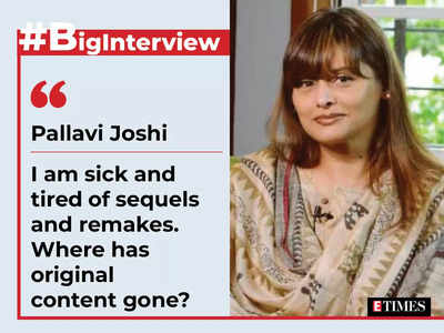 Pallavi Joshi: I am sick and tired of sequels and remakes. Where has original content gone? - #BigInterview