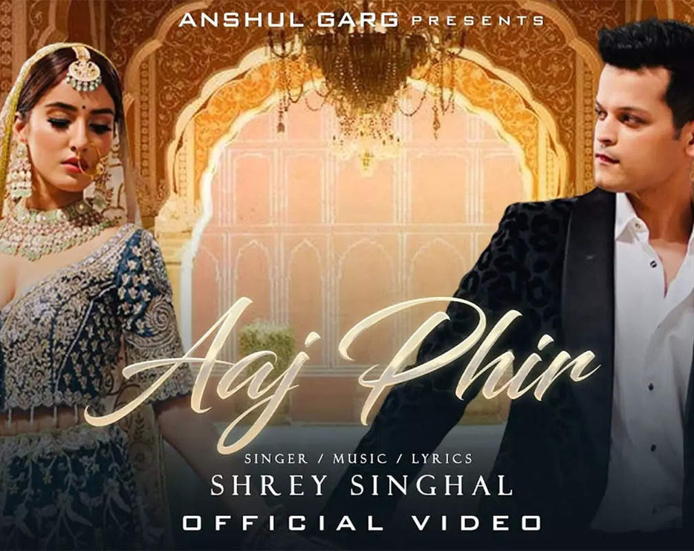 
Watch Latest Hindi Official Music Video Song 'Aaj Phir' Sung By Shrey Singhal
