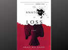 Micro review: 'The Anatomy of Loss' by Arjun Raj Gaind