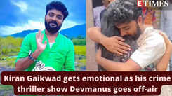 Kiran Gaikwad gets emotional as his crime thriller show Devmanus goes off-air