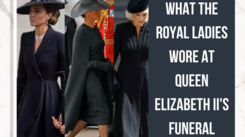What the royal ladies wore at Queen Elizabeth II's funeral