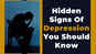 Hidden signs of depression you should know