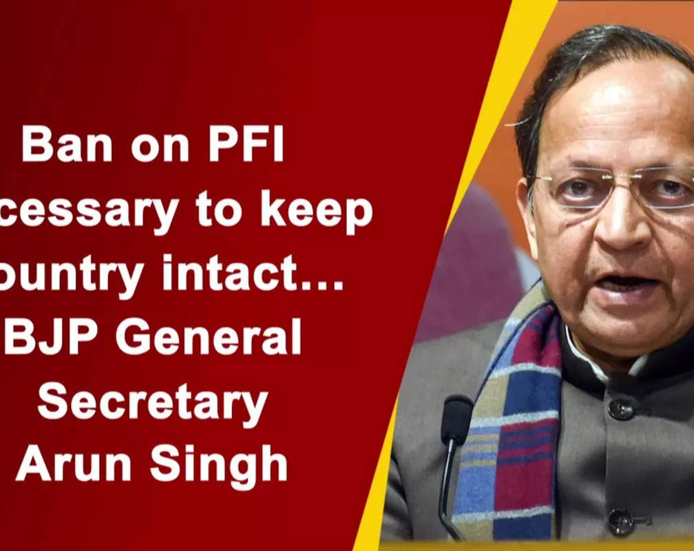 
Ban on PFI necessary to keep country intact: BJP General Secretary Arun Singh
