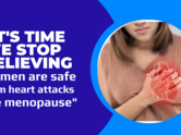 It's time we stop believing women are safe from heart attacks pre menopause