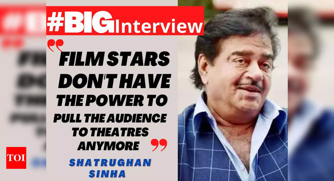 Shatrughan Sinha: Film stars don’t have the power to pull the audience to the theatres anymore – #BigInterview – Times of India