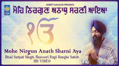 Watch Latest Punjabi Shabad Kirtan Gurbani 'Mohe Nirgun Anath Sharni Aya' Sung By Bhai Satpal Singh Hazoori