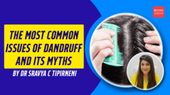 The most common issues of dandruff and its myths by Dr Sravya C Tipirneni