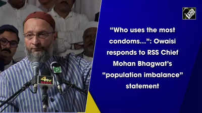 “Who uses the most condoms…” Owaisi responds to RSS Chief Mohan Bhagwat’s “population imbalance” statement
