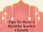 Tips To Have A Healthy Karwa Chauth