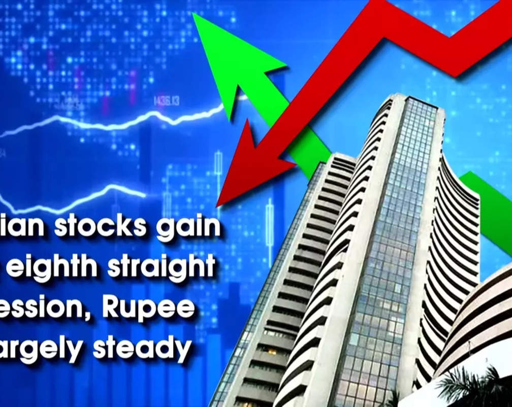 
Indian stocks gain for eighth straight session, Rupee largely steady
