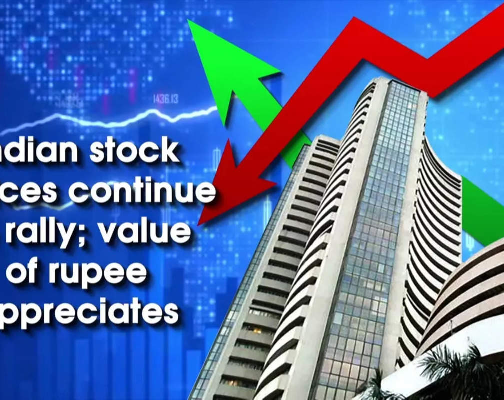 
Indian stock indices continue to rally; value of rupee appreciates
