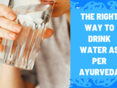 The right way to drink water as per Ayurveda