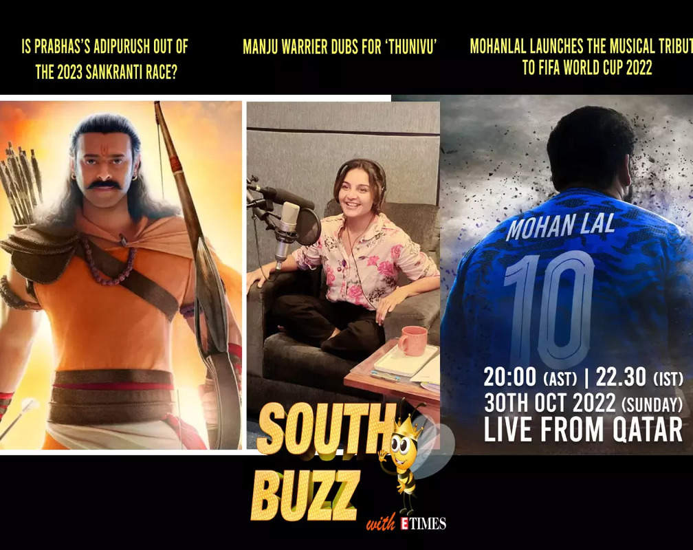 
South Buzz: Is Prabhas’ ‘Adipurush’ out of the 2023 Sankranti Race?; Manju Warrier dubs for ‘Thunivu’; Mohanlal launches the musical tribute to FIFA World Cup 2022
